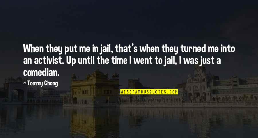 Deeder Aurongzeb Quotes By Tommy Chong: When they put me in jail, that's when Deeder Aurongzeb Quotes By Tommy Chong: When they put me in jail, that's when