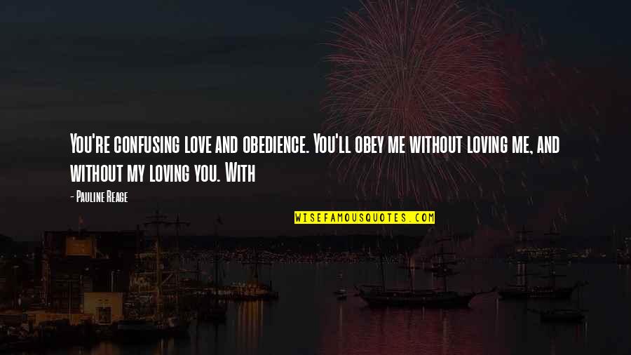 Deeder Easter Quotes By Pauline Reage: You're confusing love and obedience. You'll obey me Deeder Easter Quotes By Pauline Reage: You're confusing love and obedience. You'll obey me
