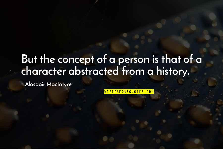Deedra Dee Quotes By Alasdair MacIntyre: But the concept of a person is that Deedra Dee Quotes By Alasdair MacIntyre: But the concept of a person is that
