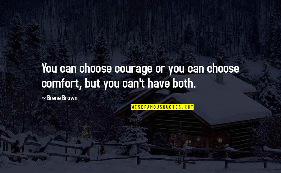 Deedra Irwin Quotes By Brene Brown: You can choose courage or you can choose