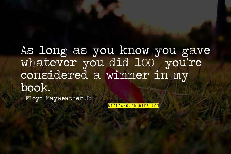 Deedre Diemer Quotes By Floyd Mayweather Jr.: As long as you know you gave whatever Deedre Diemer Quotes By Floyd Mayweather Jr.: As long as you know you gave whatever