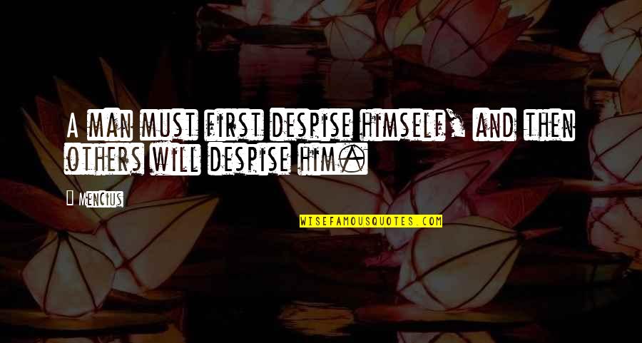 Deedre Diemer Quotes By Mencius: A man must first despise himself, and then