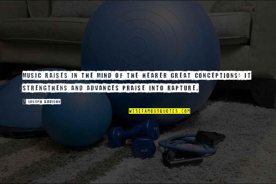 Deedre Dills Quotes By Joseph Addison: Music raises in the mind of the hearer