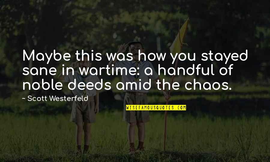 Deeds War Quotes By Scott Westerfeld: Maybe this was how you stayed sane in Deeds War Quotes By Scott Westerfeld: Maybe this was how you stayed sane in