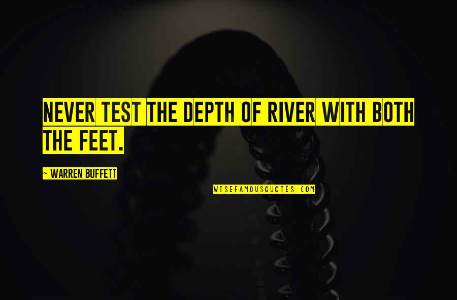 Deeds War Quotes By Warren Buffett: Never test the depth of river with both Deeds War Quotes By Warren Buffett: Never test the depth of river with both