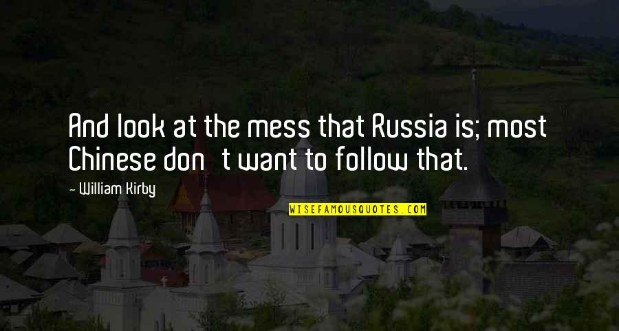 Deedy Boland Quotes By William Kirby: And look at the mess that Russia is;
