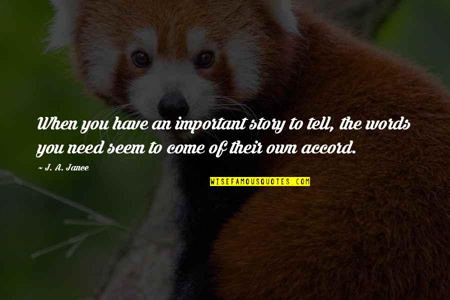 Deedy Quotes By J. A. Jance: When you have an important story to tell, Deedy Quotes By J. A. Jance: When you have an important story to tell,
