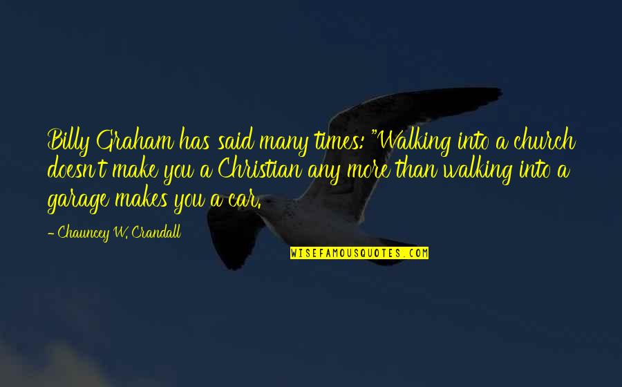 Deeeeeeeeean Quotes By Chauncey W. Crandall: Billy Graham has said many times: "Walking into