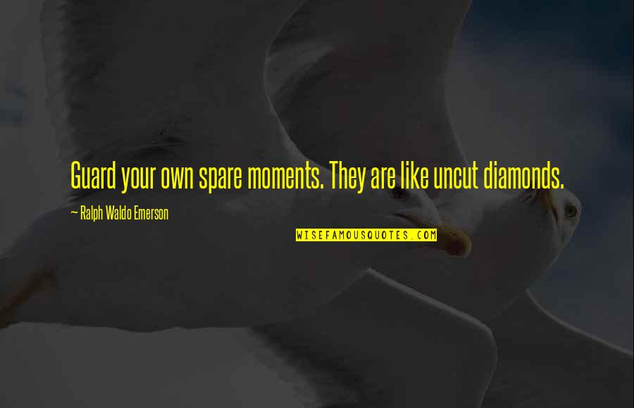 Deeeeeeeeean Quotes By Ralph Waldo Emerson: Guard your own spare moments. They are like