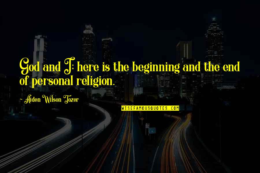 Deefizzy Inspirational Quotes By Aiden Wilson Tozer: God and I; here is the beginning and