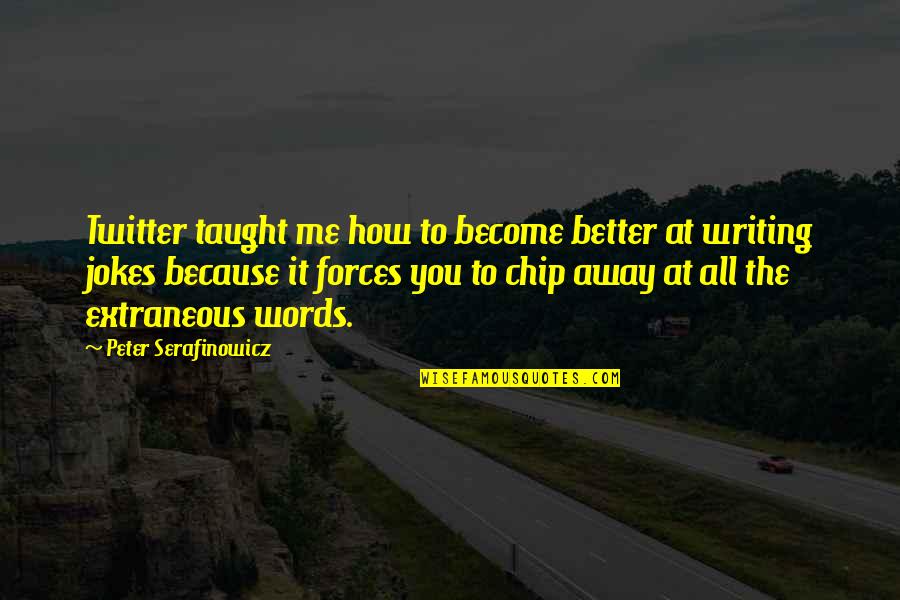 Deegan 38 Quotes By Peter Serafinowicz: Twitter taught me how to become better at Deegan 38 Quotes By Peter Serafinowicz: Twitter taught me how to become better at