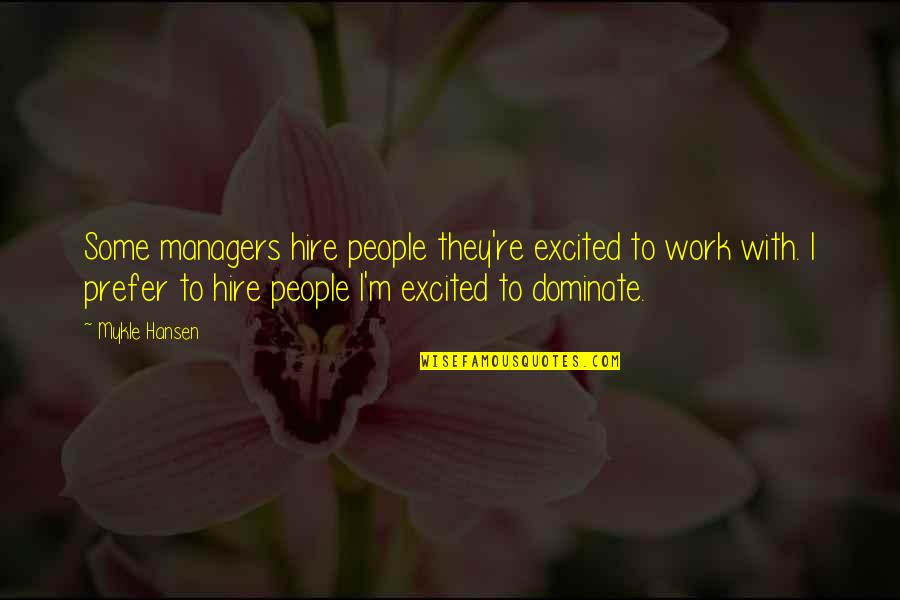 Deegan 38 Tires Quotes By Mykle Hansen: Some managers hire people they're excited to work Deegan 38 Tires Quotes By Mykle Hansen: Some managers hire people they're excited to work