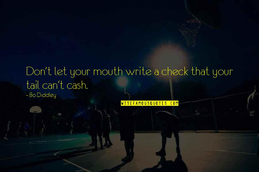Deegan Brothers Quotes By Bo Diddley: Don't let your mouth write a check that