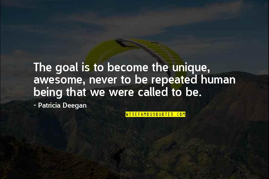 Deegan Quotes By Patricia Deegan: The goal is to become the unique, awesome,