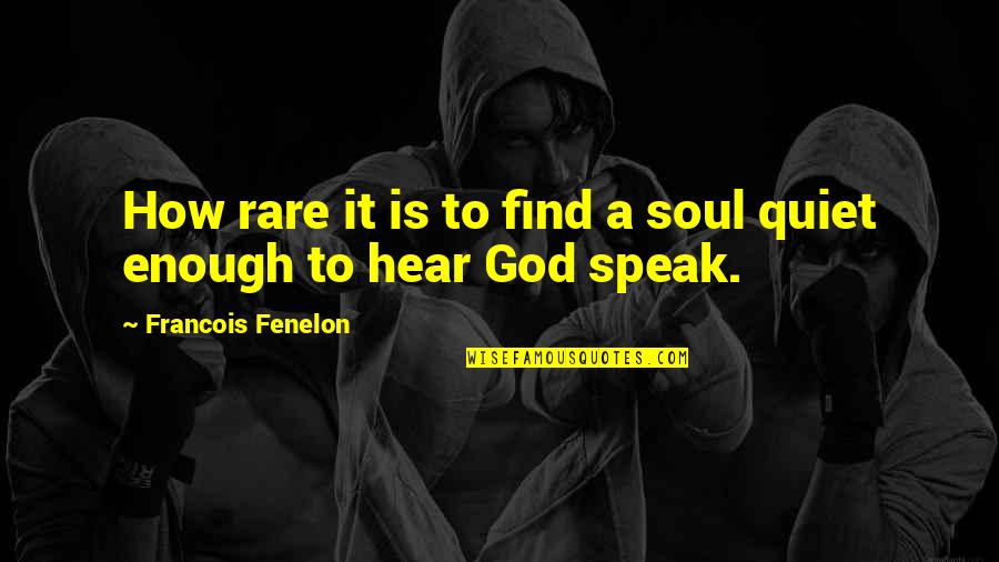 Deejays Quotes By Francois Fenelon: How rare it is to find a soul