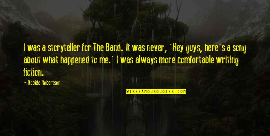 Deek Quotes By Robbie Robertson: I was a storyteller for The Band. It Deek Quotes By Robbie Robertson: I was a storyteller for The Band. It