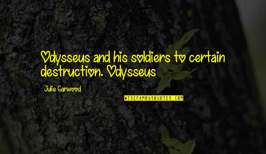 Deekra Quotes By Julie Garwood: Odysseus and his soldiers to certain destruction. Odysseus