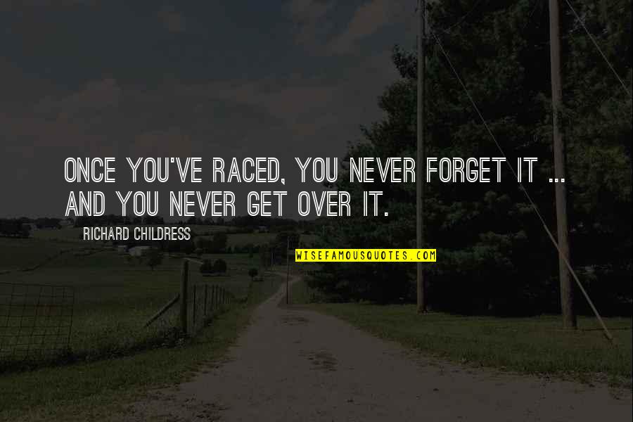 Deel Quotes By Richard Childress: Once you've raced, you never forget it ...