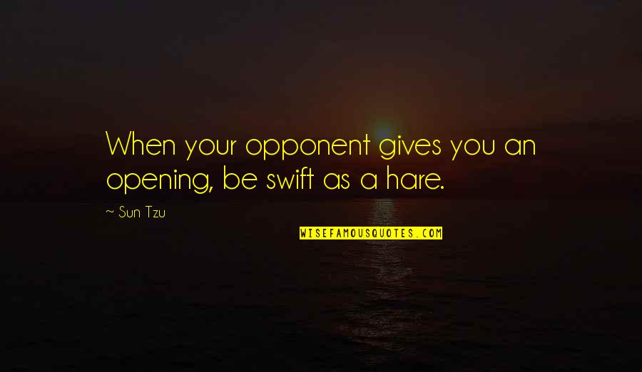 Deelen Airfield Quotes By Sun Tzu: When your opponent gives you an opening, be