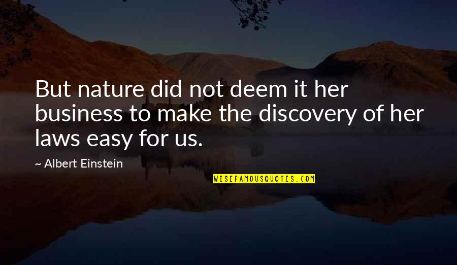Deem Quotes By Albert Einstein: But nature did not deem it her business