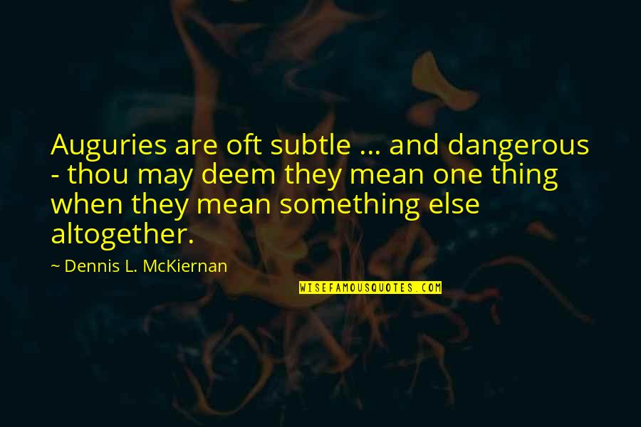 Deem Quotes By Dennis L. McKiernan: Auguries are oft subtle ... and dangerous -