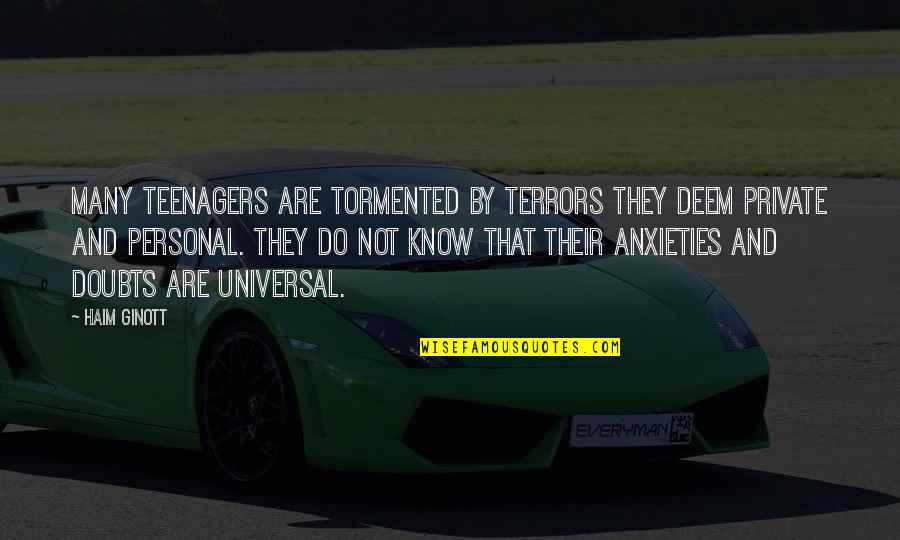 Deem Quotes By Haim Ginott: Many teenagers are tormented by terrors they deem