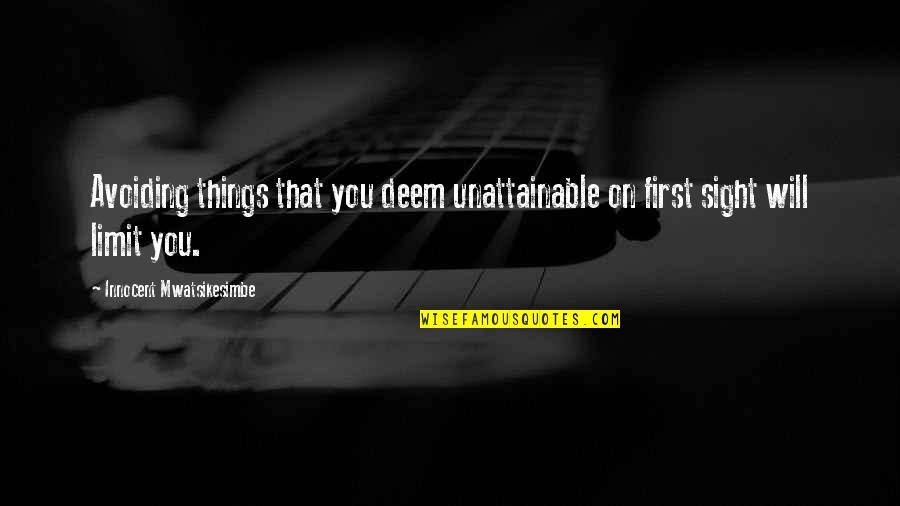 Deem Quotes By Innocent Mwatsikesimbe: Avoiding things that you deem unattainable on first