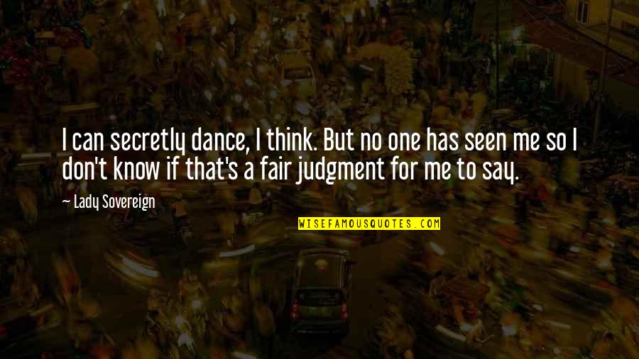 Deemdigital Quotes By Lady Sovereign: I can secretly dance, I think. But no