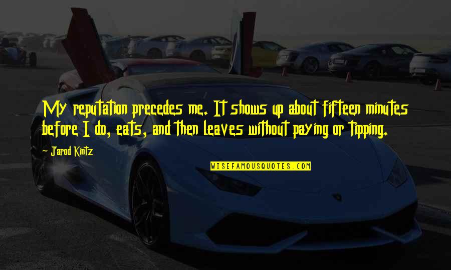 Deemdow Quotes By Jarod Kintz: My reputation precedes me. It shows up about Deemdow Quotes By Jarod Kintz: My reputation precedes me. It shows up about