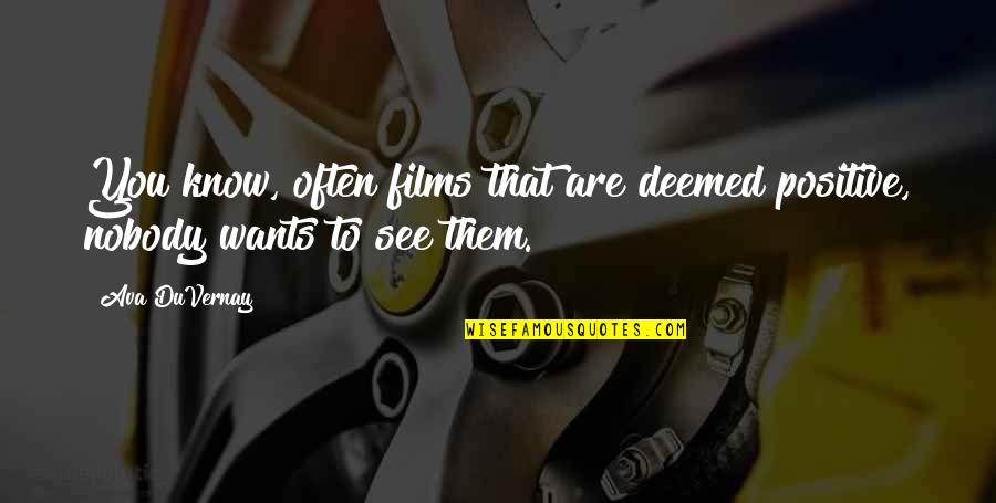 Deemed Quotes By Ava DuVernay: You know, often films that are deemed positive,