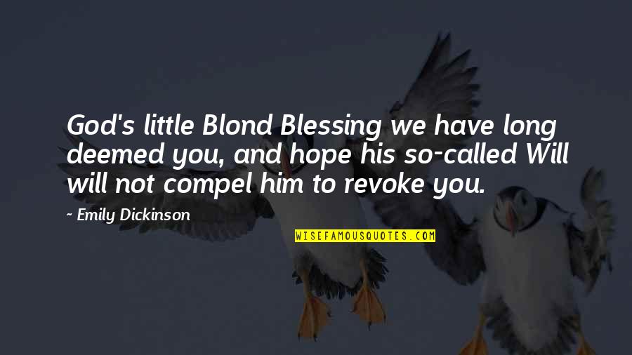 Deemed Quotes By Emily Dickinson: God's little Blond Blessing we have long deemed