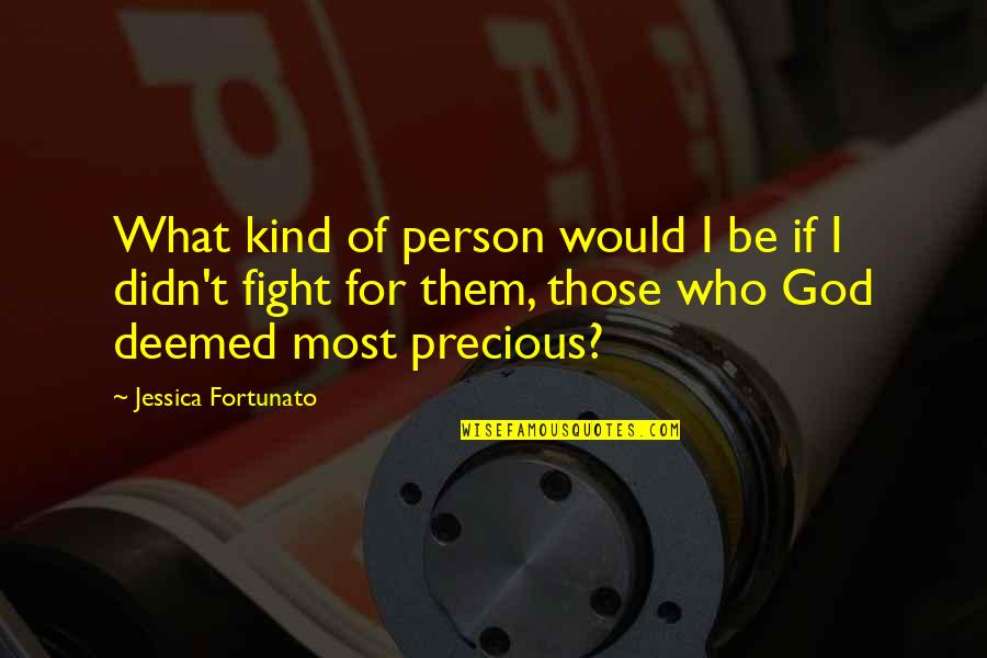 Deemed Quotes By Jessica Fortunato: What kind of person would I be if