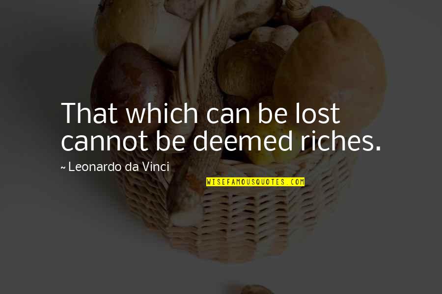Deemed Quotes By Leonardo Da Vinci: That which can be lost cannot be deemed Deemed Quotes By Leonardo Da Vinci: That which can be lost cannot be deemed