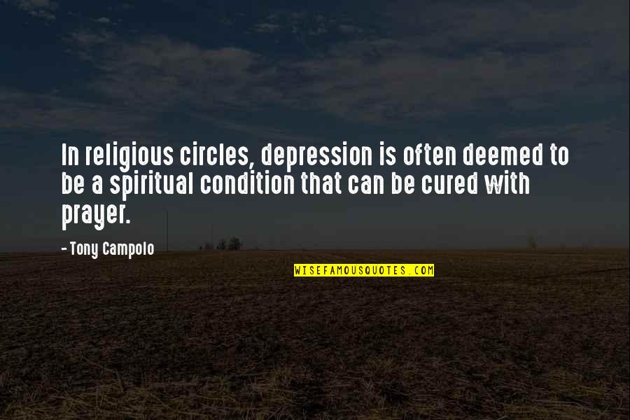 Deemed Quotes By Tony Campolo: In religious circles, depression is often deemed to