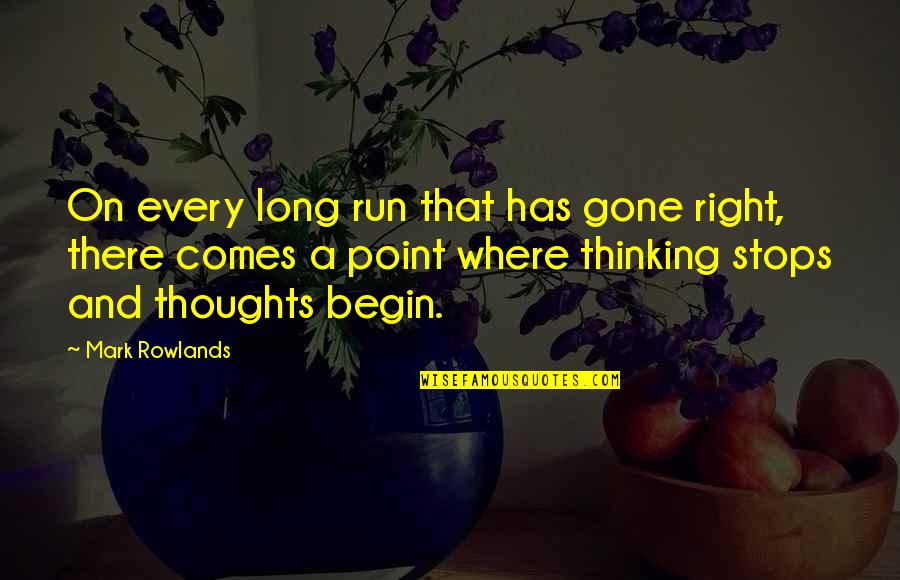 Deemeth Quotes By Mark Rowlands: On every long run that has gone right, Deemeth Quotes By Mark Rowlands: On every long run that has gone right,