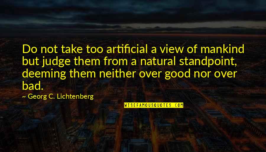 Deeming Quotes By Georg C. Lichtenberg: Do not take too artificial a view of