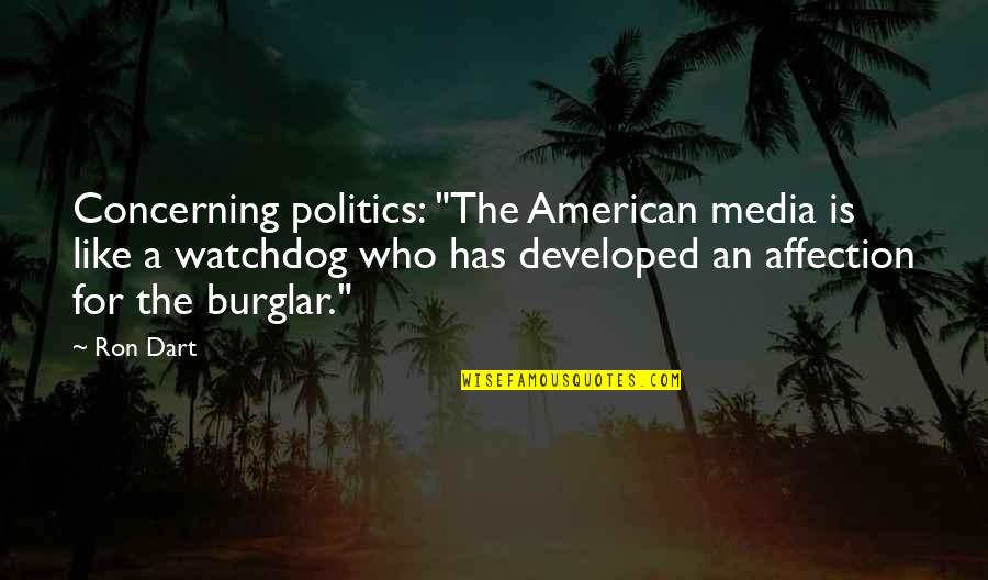 Deeming Quotes By Ron Dart: Concerning politics: "The American media is like a