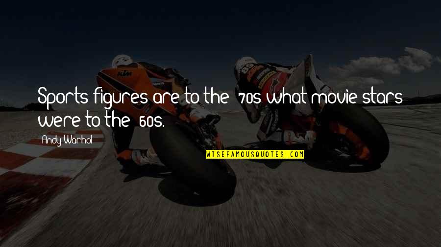 Deems Cabinets Quotes By Andy Warhol: Sports figures are to the '70s what movie