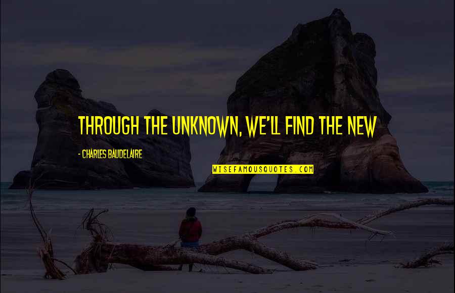 Deems Cabinets Quotes By Charles Baudelaire: Through the Unknown, we'll find the New Deems Cabinets Quotes By Charles Baudelaire: Through the Unknown, we'll find the New