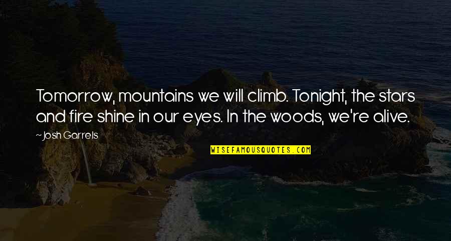 Deems Cabinets Quotes By Josh Garrels: Tomorrow, mountains we will climb. Tonight, the stars Deems Cabinets Quotes By Josh Garrels: Tomorrow, mountains we will climb. Tonight, the stars