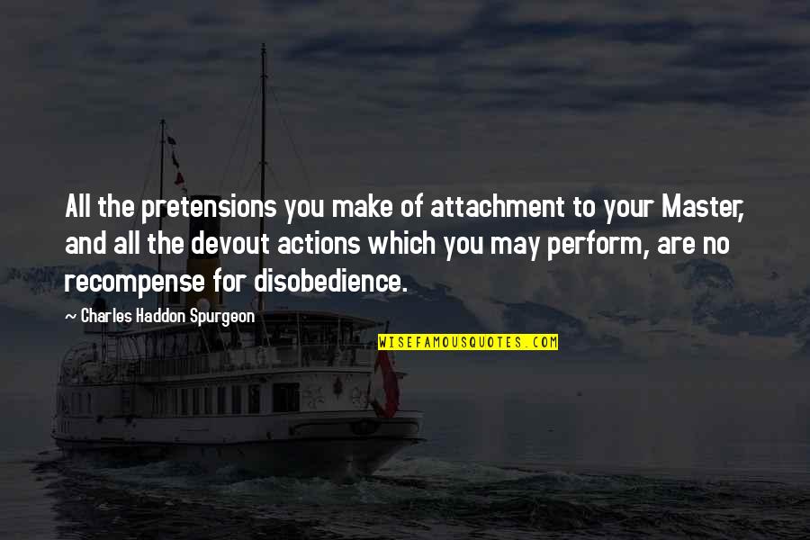 Deems Farm Quotes By Charles Haddon Spurgeon: All the pretensions you make of attachment to