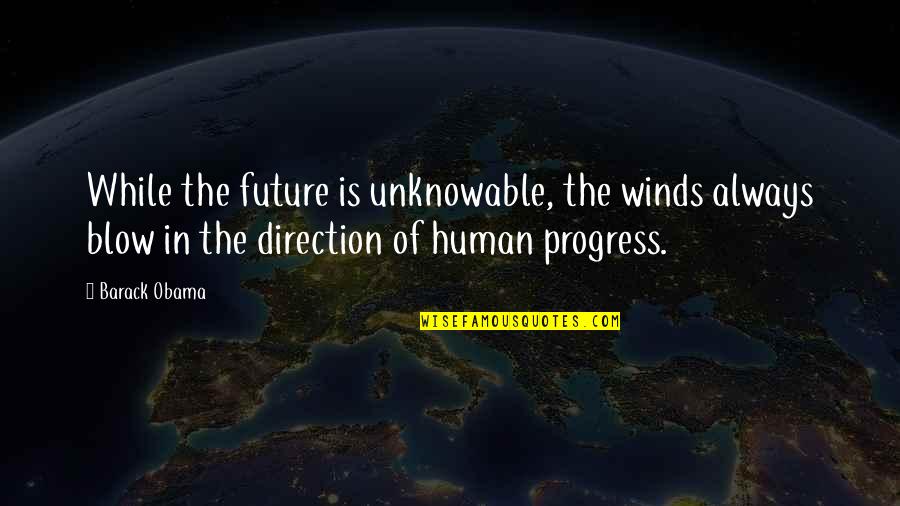 Deen And Duniya Quotes By Barack Obama: While the future is unknowable, the winds always