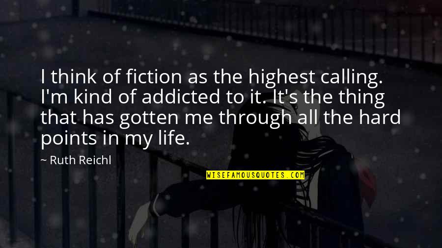 Deena Cortese Quotes By Ruth Reichl: I think of fiction as the highest calling.