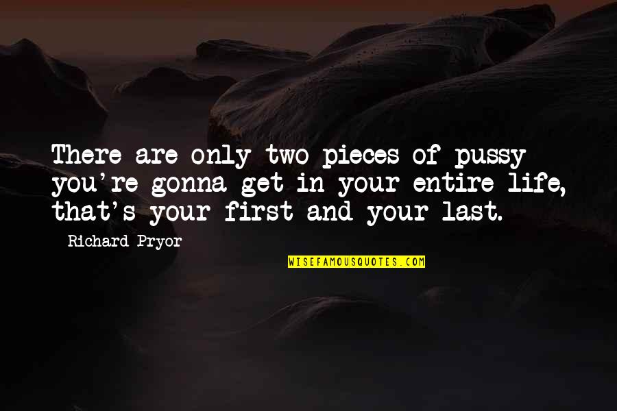 Deena Hinshaw Quotes By Richard Pryor: There are only two pieces of pussy you're Deena Hinshaw Quotes By Richard Pryor: There are only two pieces of pussy you're