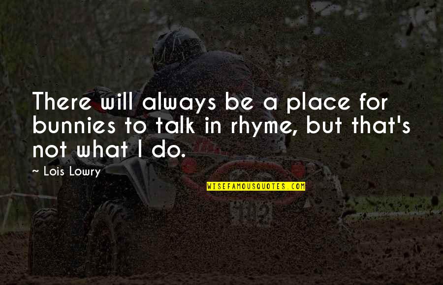 Deena Kastor Positive Quotes By Lois Lowry: There will always be a place for bunnies