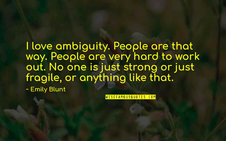 Deena Metzger Quotes By Emily Blunt: I love ambiguity. People are that way. People