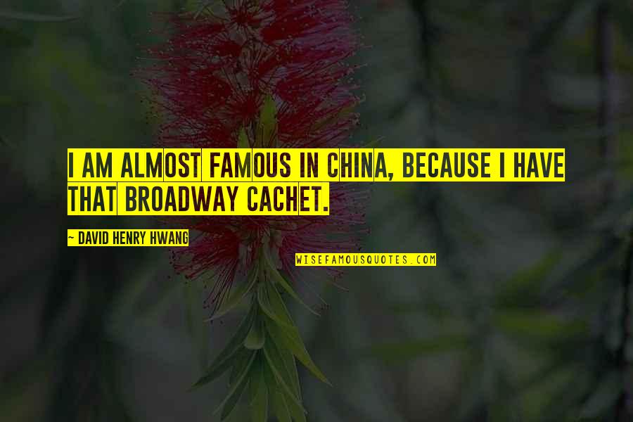 Deenanath Meri Quotes By David Henry Hwang: I am almost famous in China, because I Deenanath Meri Quotes By David Henry Hwang: I am almost famous in China, because I