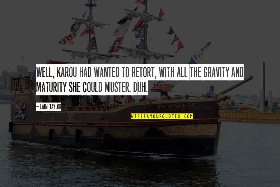 Deenanath Meri Quotes By Laini Taylor: Well, Karou had wanted to retort, with all