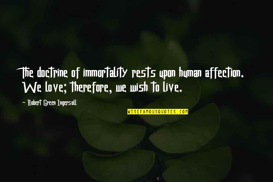 Deenanath Meri Quotes By Robert Green Ingersoll: The doctrine of immortality rests upon human affection.