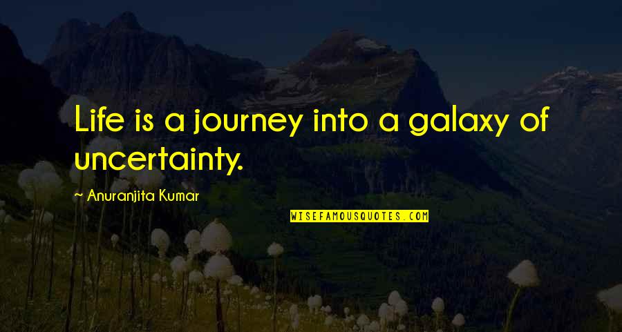 Deene Park Quotes By Anuranjita Kumar: Life is a journey into a galaxy of Deene Park Quotes By Anuranjita Kumar: Life is a journey into a galaxy of